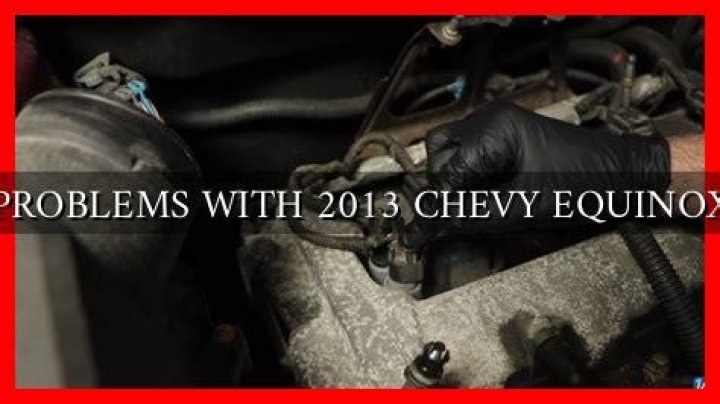 Are there problems with 2013 Chevy Equinox?