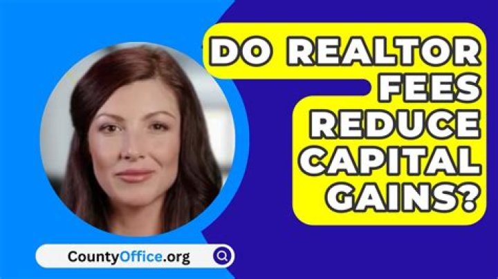 Do realtor fees reduce capital gains?