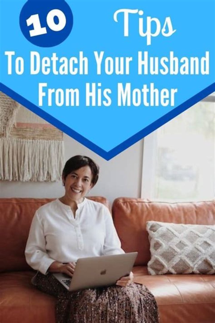 How do I detach my husband from his mother?