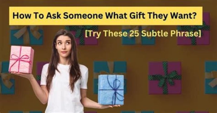 How do you ask someone what they want as a gift?